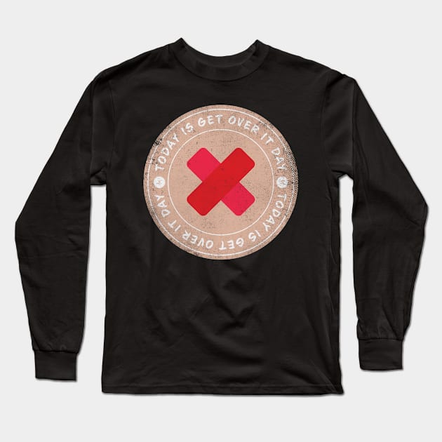 Today is Get Over It Day Long Sleeve T-Shirt by lvrdesign